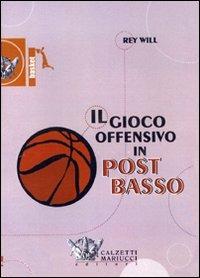 Il gioco offensivo in post basso. DVD. Con libro - Rey Will - copertina