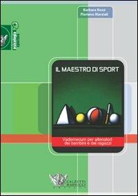 Il maestro di sport. Vademecum per allenatori dei bambini e dei ragazzi - Barbara Rossi,Floriano Marziali - copertina