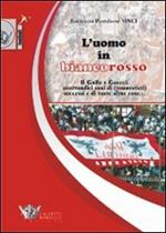 L' uomo in biancorosso. Il Grifo e Gaucci: quattordici anni (tormentati) successi e di tante altre cose...