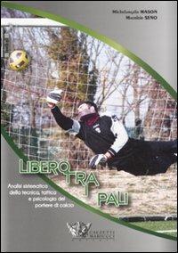 Libero tra i pali - Michelangelo Mason,Maurizio Seno - copertina