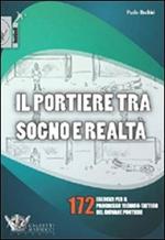 Il portiere tra sogno e realtà. 172 esercizi per il progresso tecnico-tattico del giovane portiere. Ediz. illustrata