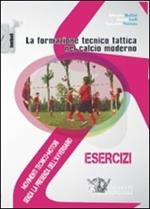 La formazione tecnico tattica nel calcio moderno. Con DVD. Vol. 1: Movimenti tecnico-motori senza la presenza dell'avversario.