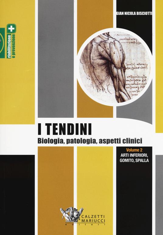 I tendini. Biologia, patologia, aspetti clinici. Vol. 2: Arti inferiori, gomito, spalla - Gian Nicola Bisciotti - copertina