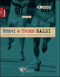 Nervi e cuore saldi. L'allenamento del velocista nelle sue componenti motivazionali e biologiche - Carlo Vittori - copertina