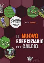 Il nuovo eserciziario del calcio. 107 esercizi ed esercitazioni per dare un'idea di gioco ad una squadra di calcio