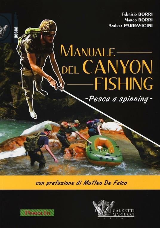 Manuale del canyon fishing. Pesca a spinning - Fabrizio Borri - Marco Borri  - - Libro - Calzetti Mariucci - Pesca | IBS