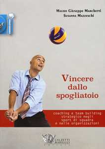 Vincere dallo spogliatoio. Coaching e team building strategico negli sport di squadra e nelle organizzazioni