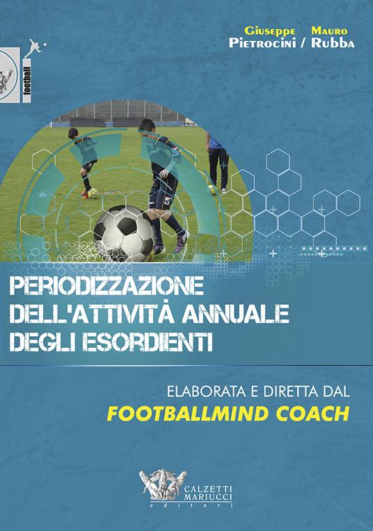 Periodizzazione dell'attività annuale degli esordienti - Giuseppe  Pietrocini - Mauro Rubba - - Libro - Calzetti Mariucci - Football | IBS
