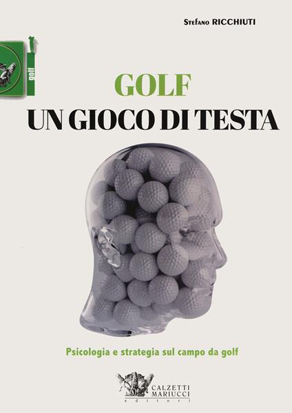 Golf, un gioco di testa. Psicologia e strategia sul campo da golf - Stefano Ricchiuti - copertina