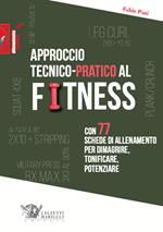 Approccio tecnico-pratico al fitness. Con 77 schede di allenamento per dimagrire, tonificare, potenziare