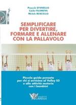 Semplificare per divertire formare e allenare con la pallavolo