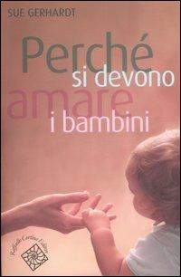 Perché si devono amare i bambini - Sue Gerhardt - copertina