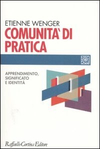 Comunità di pratica. Apprendimento, significato e identità - Etienne Wenger  - Libro - Raffaello Cortina Editore - Individuo, gruppo, organizzazione