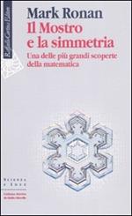 Il mostro e la simmetria. Una delle più grandi scoperte della matematica