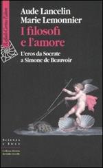 I filosofi e l'amore. L'eros da Socrate a Simone de Beauvoir