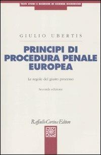 Principi di procedura penale europea. Le regole del giusto processo - Giulio Ubertis - copertina
