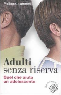 Adulti senza riserva. Quel che aiuta un adolescente - Philippe Jeammet - copertina