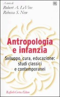 Antropologia e infanzia. Sviluppo, cura, educazione: studi classici e contemporanei - copertina