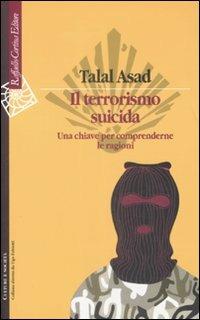 Il terrorismo suicida. Una chiave per comprenderne le ragioni - Talal Asad - copertina
