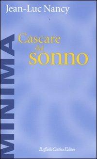 Cascare dal sonno - Jean-Luc Nancy - Libro - Raffaello Cortina Editore -  Minima | IBS