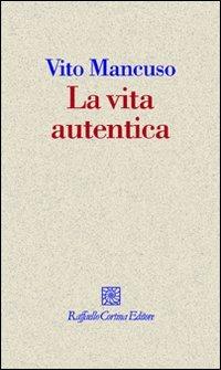 La vita autentica - Vito Mancuso - copertina