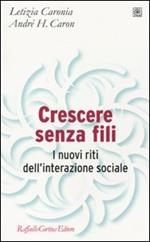 Crescere senza fili. I nuovi riti dell'interazione sociale