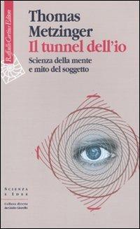 Il tunnel dell'io. Scienza della mente e mito del soggetto - Thomas Metzinger - copertina