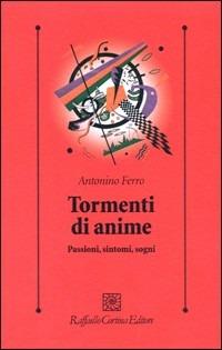 Tormenti di anime. Passioni, sintomi, sogni - Antonino Ferro - copertina