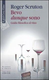 Bevo dunque sono. Guida filosofica al vino - Roger Scruton - copertina