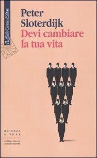 Devi cambiare la tua vita - Peter Sloterdijk - Libro - Raffaello Cortina  Editore - Scienza e idee