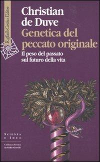 Genetica del peccato originale. Il peso del passato sul futuro della vita - Christian De Duve - copertina