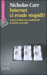 Internet ci rende stupidi? Come la rete sta cambiando il nostro cervello - Nicholas Carr - copertina