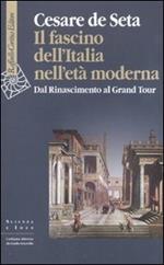 Il fascino dell'Italia nell'età moderna. Dal Rinascimento al Grand tour