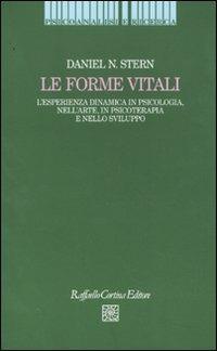 Le forme vitali. L'esperienza dinamica in psicologia, nell'arte, in psicoterapia e nello sviluppo - Daniel N. Stern - copertina