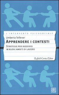 Apprendere i contesti. Strategie per inserirsi in nuovi ambiti di lavoro - Umberta Telfener - copertina