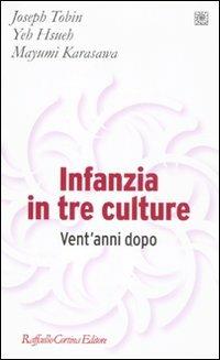 Infanzia in tre culture. Vent'anni dopo - Joseph J. Tobin,Yeh Hsueh,Mayumi Karasawa - copertina