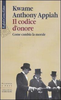 Il codice d'onore. Come cambia la morale - Kwame Anthony Appiah - copertina