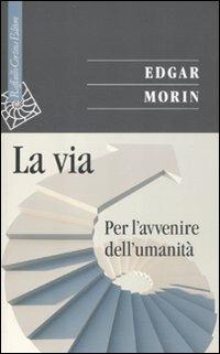 La via. Per l'avvenire dell'umanità - Edgar Morin - copertina