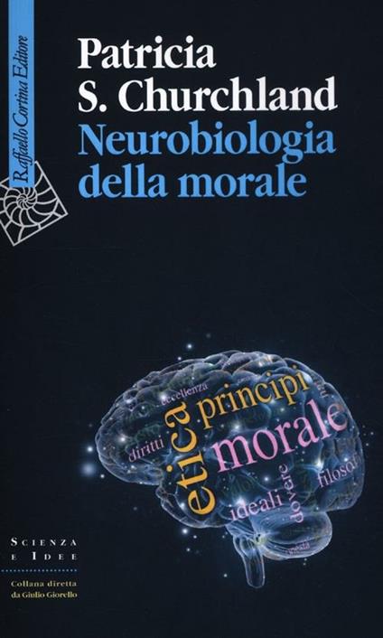 Neurobiologia della morale - Patricia S. Churchland - copertina