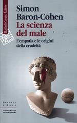 La scienza del male. L'empatia e le origini della crudeltà