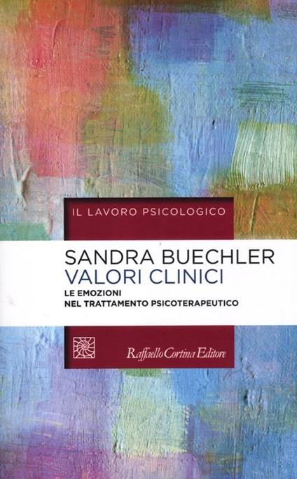 Valori clinici. Le emozioni nel trattamento psicoterapeutico - Sandra Buechler - copertina