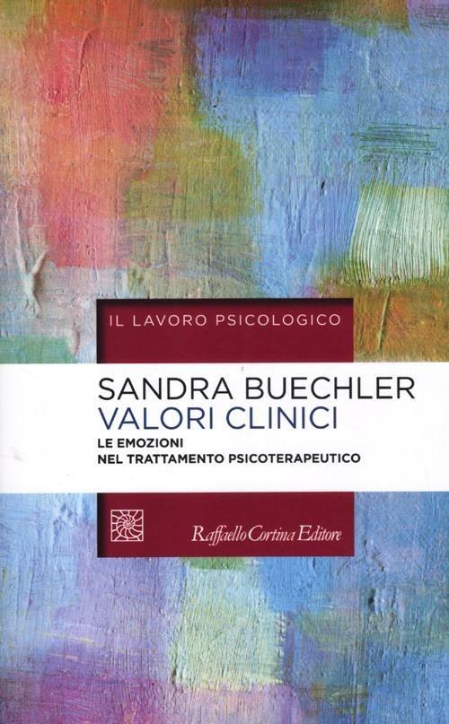 Valori clinici. Le emozioni nel trattamento psicoterapeutico - Sandra Buechler - copertina