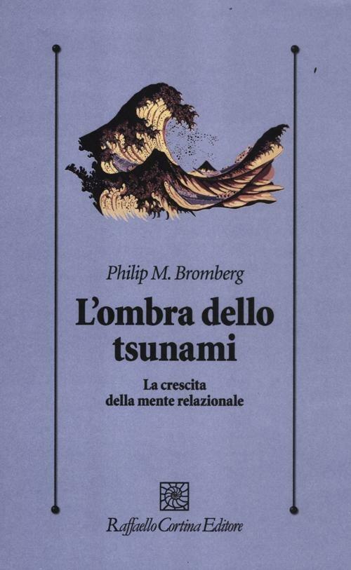 L'ombra dello tsunami. La crescita della mente relazionale - Philip M. Bromberg - copertina