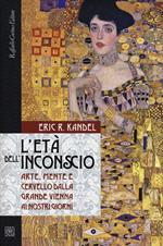 L'età dell'inconscio. Arte, mente e cervello dalla grande Vienna ai nostri giorni