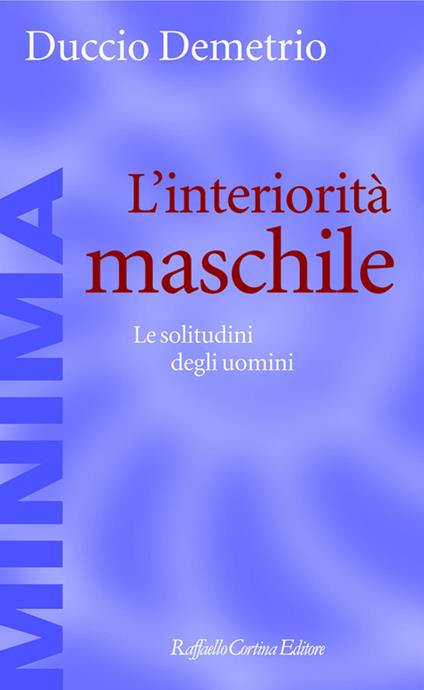 L' interiorità maschile. Le solitudini degli uomini - Duccio Demetrio - ebook