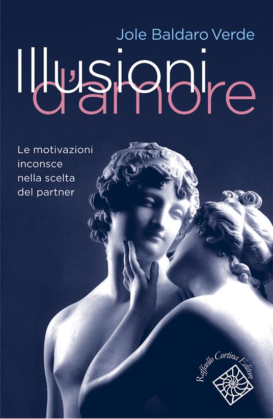 Illusioni d'amore. Le motivazioni inconscie nella scelta del partner - Jole Baldaro Verde - ebook