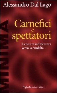 Carnefici e spettatori. La nostra indifferenza verso la crudeltà - Alessandro Dal Lago - ebook