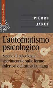 Image of L'automatismo psicologico. Saggio di psicologia sperimentale sulle forme inferiori dell'attività umana