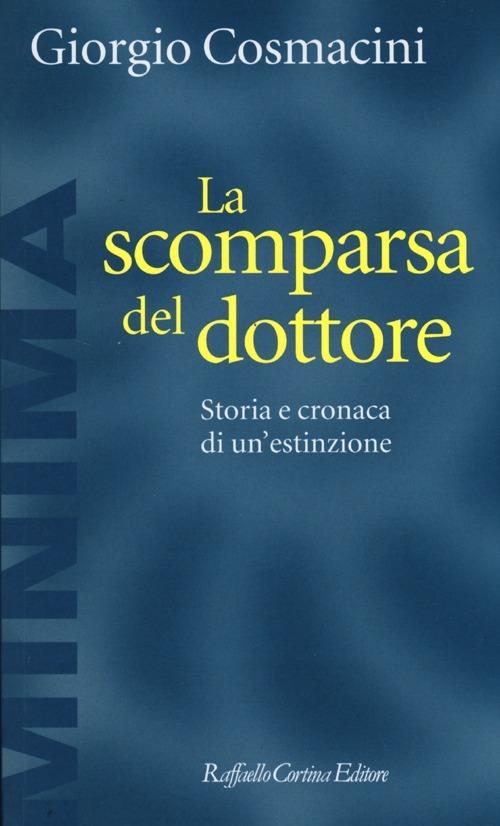 La scomparsa del dottore. Storia e cronaca di un'estinzione - Giorgio Cosmacini - copertina