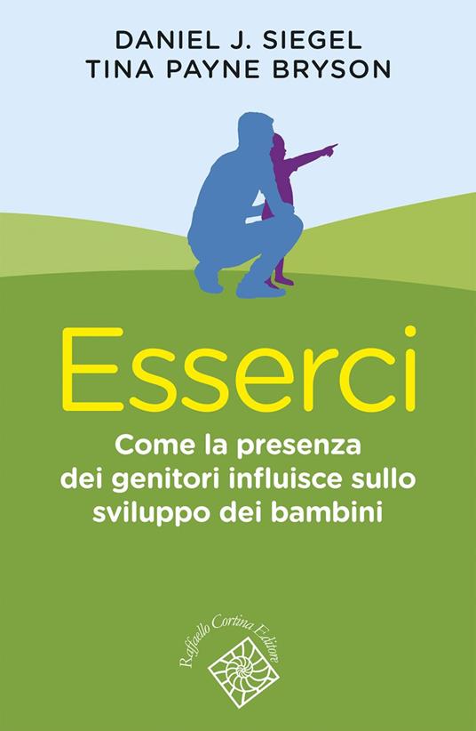 Esserci. Come la presenza dei genitori influisce sullo sviluppo dei bambini - Tina Payne Bryson,Daniel J. Siegel - ebook